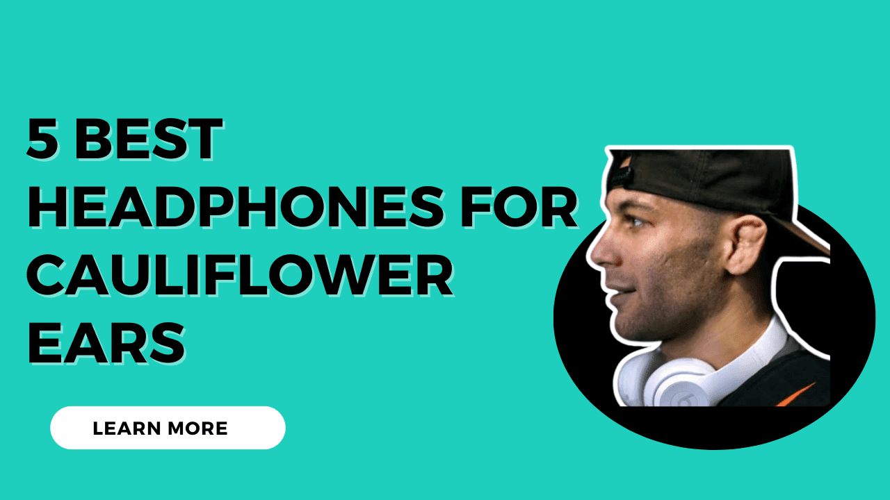 Best headphone for cauliflower ear